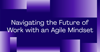 Navigating the Future of Agile