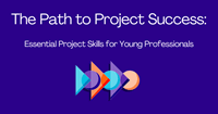 The Path to Project Success Essential Project Skills for Young Professionals