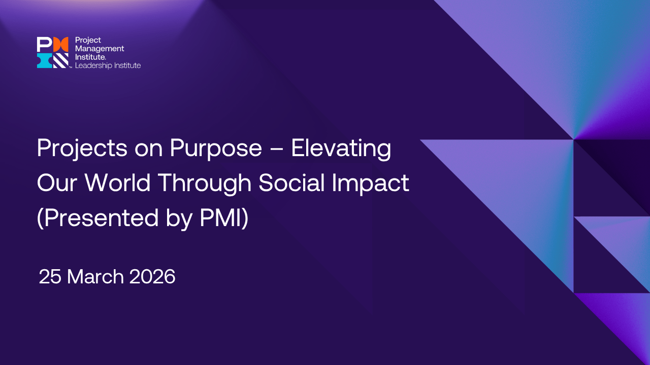 Projects on Purpose – Elevating Our World Through Social Impact (Presented by PMI)