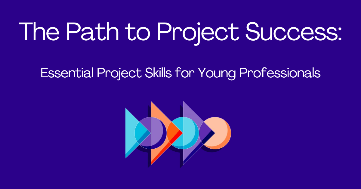 The Path to Project Success Essential Project Skills for Young Professionals